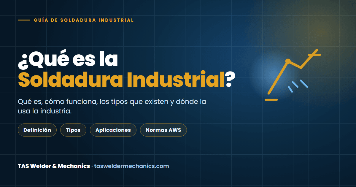Qué es la soldadura industrial: guía de TAS Welder & Mechanics